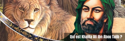 Qui est Khalifa Ali Ibn Abou Talib ?